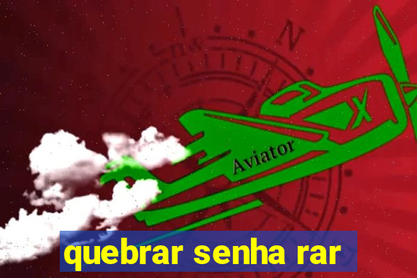 quebrar senha rar